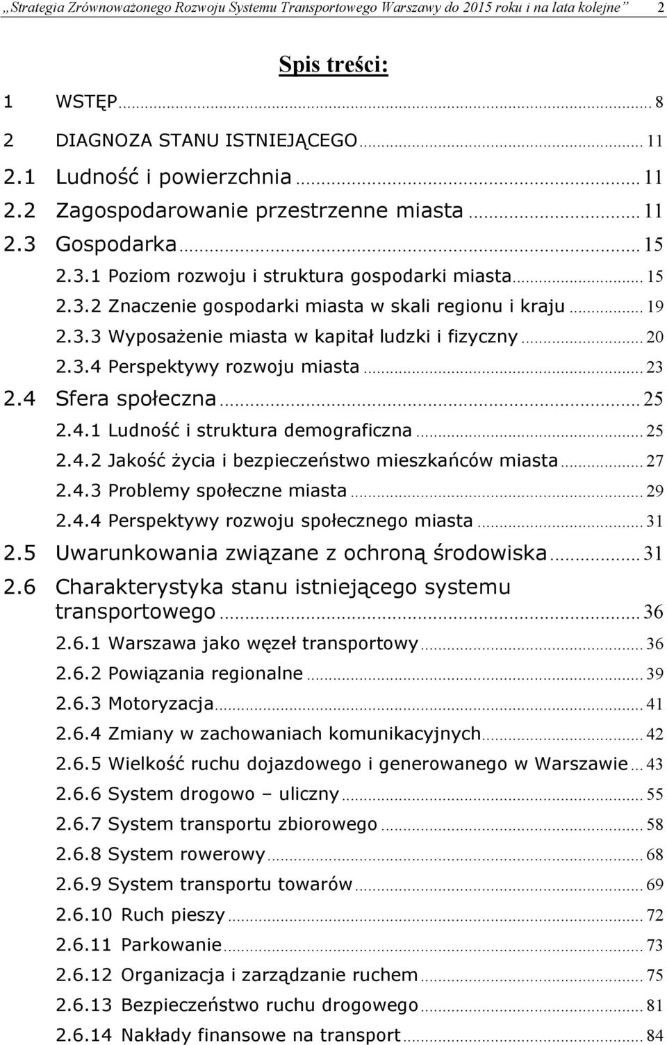 .. 19 2.3.3 Wyposażenie miasta w kapitał ludzki i fizyczny... 20 2.3.4 Perspektywy rozwoju miasta... 23 2.4 Sfera społeczna... 25 2.4.1 Ludność i struktura demograficzna... 25 2.4.2 Jakość życia i bezpieczeństwo mieszkańców miasta.