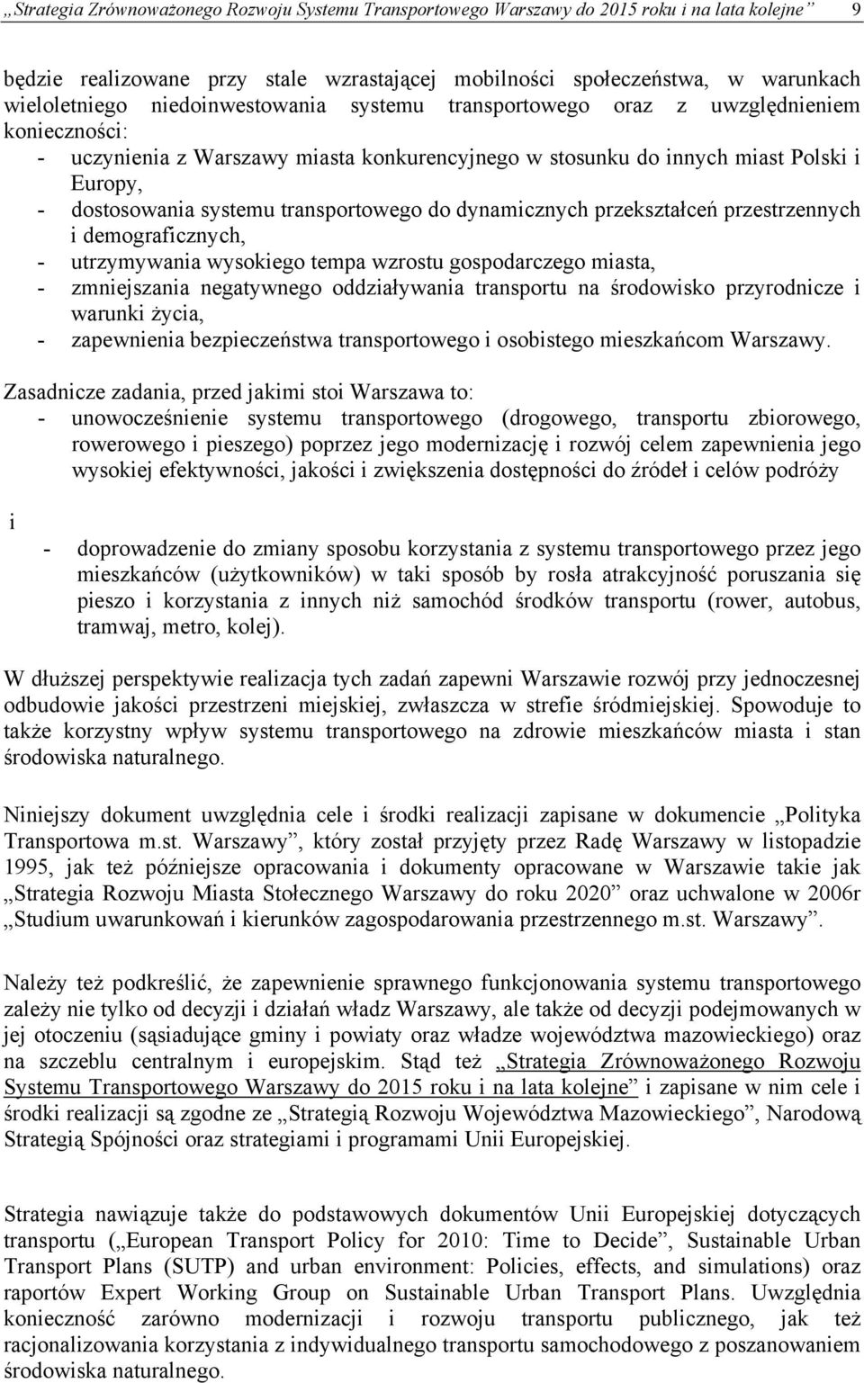 transportowego do dynamicznych przekształceń przestrzennych i demograficznych, - utrzymywania wysokiego tempa wzrostu gospodarczego miasta, - zmniejszania negatywnego oddziaływania transportu na