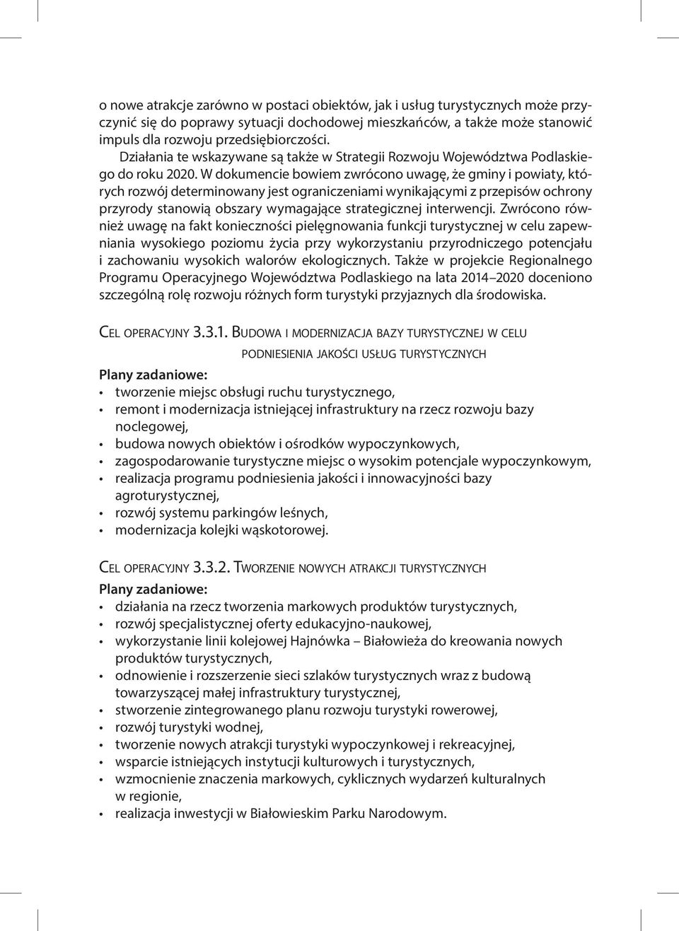 W dokumencie bowiem zwrócono uwagę, że gminy i powiaty, których rozwój determinowany jest ograniczeniami wynikającymi z przepisów ochrony przyrody stanowią obszary wymagające strategicznej