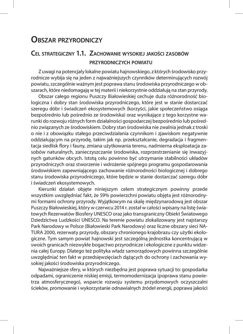 determinujących rozwój powiatu, szczególnie ważnym jest poprawa stanu środowiska przyrodniczego w obszarach, które niedomagają w tej materii i niekorzystnie oddziałują na stan przyrody.