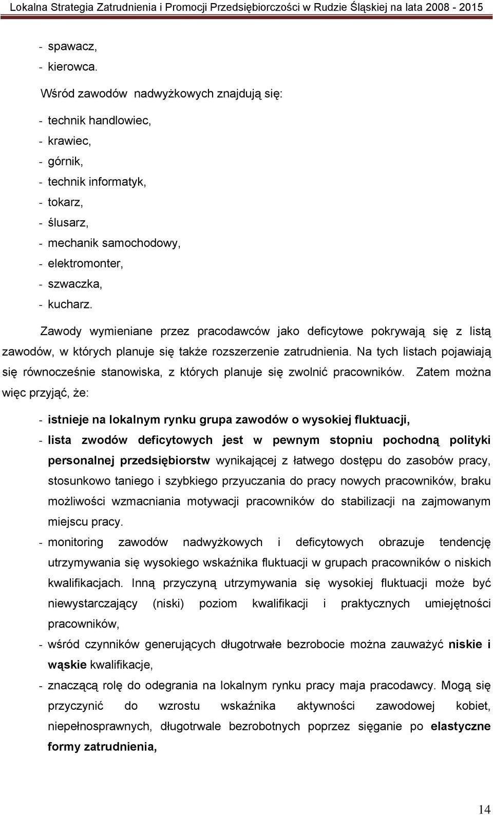 Zawody wymieniane przez pracodawców jako deficytowe pokrywają się z listą zawodów, w których planuje się także rozszerzenie zatrudnienia.