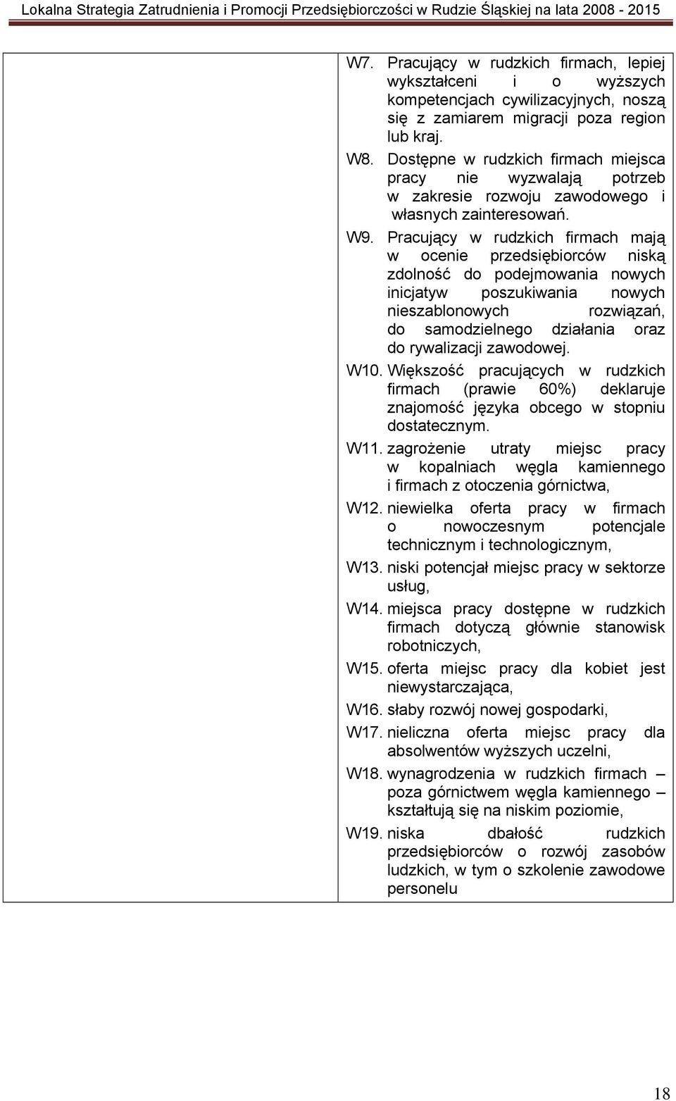 Pracujący w rudzkich firmach mają w ocenie przedsiębiorców niską zdolność do podejmowania nowych inicjatyw poszukiwania nowych nieszablonowych rozwiązań, do samodzielnego działania oraz do