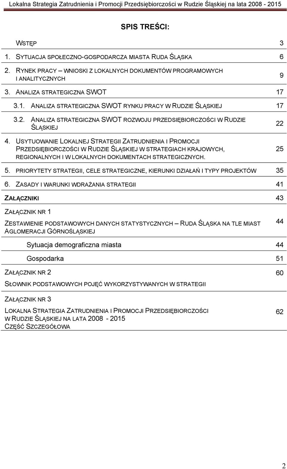 USYTUOWANIE LOKALNEJ STRATEGII ZATRUDNIENIA I PROMOCJI PRZEDSIĘBIORCZOŚCI W RUDZIE ŚLĄSKIEJ W STRATEGIACH KRAJOWYCH, REGIONALNYCH I W LOKALNYCH DOKUMENTACH STRATEGICZNYCH. 22 25 5.