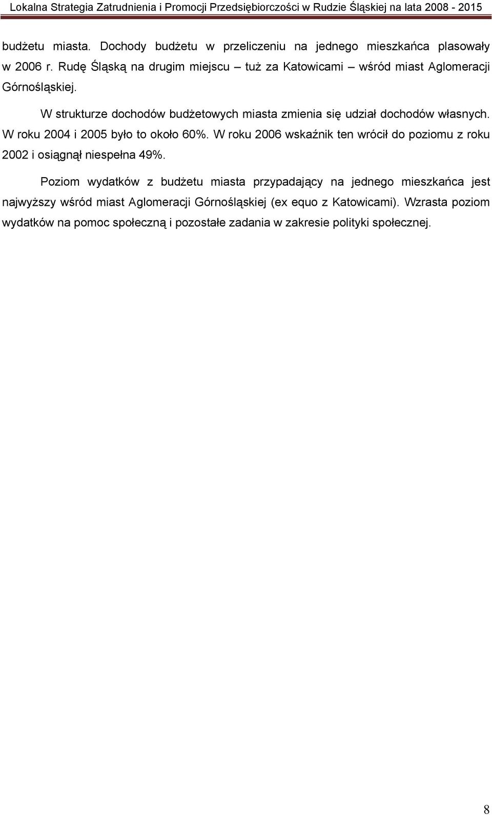 W strukturze dochodów budżetowych miasta zmienia się udział dochodów własnych. W roku 2004 i 2005 było to około 60%.