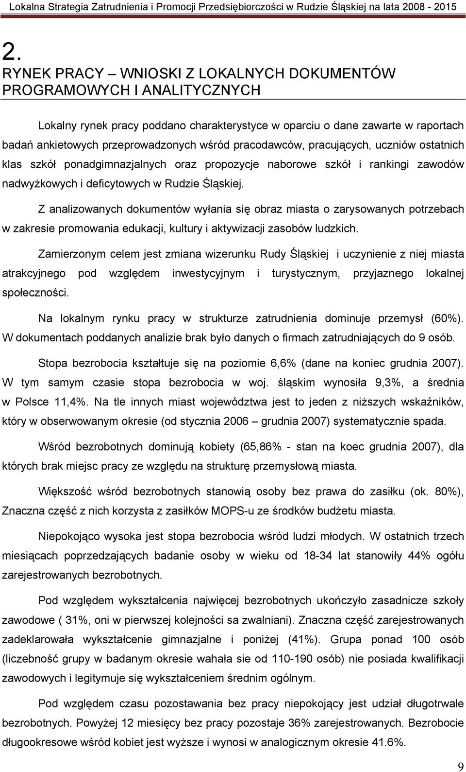 Z analizowanych dokumentów wyłania się obraz miasta o zarysowanych potrzebach w zakresie promowania edukacji, kultury i aktywizacji zasobów ludzkich.