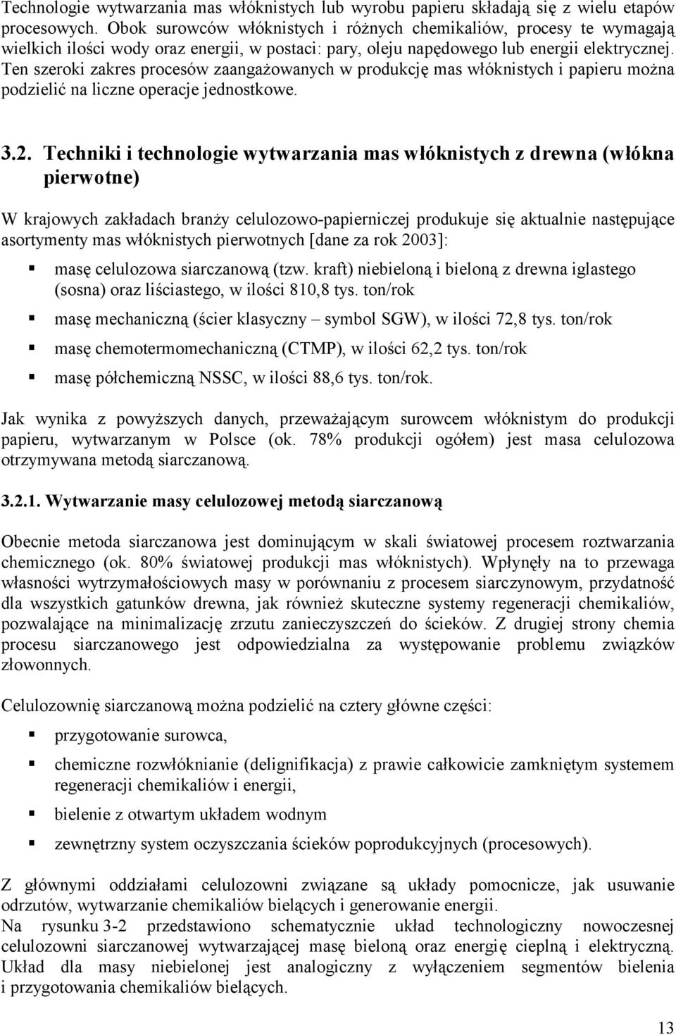 Ten szeroki zakres procesów zaangażowanych w produkcję mas włóknistych i papieru można podzielić na liczne operacje jednostkowe. 3.2.