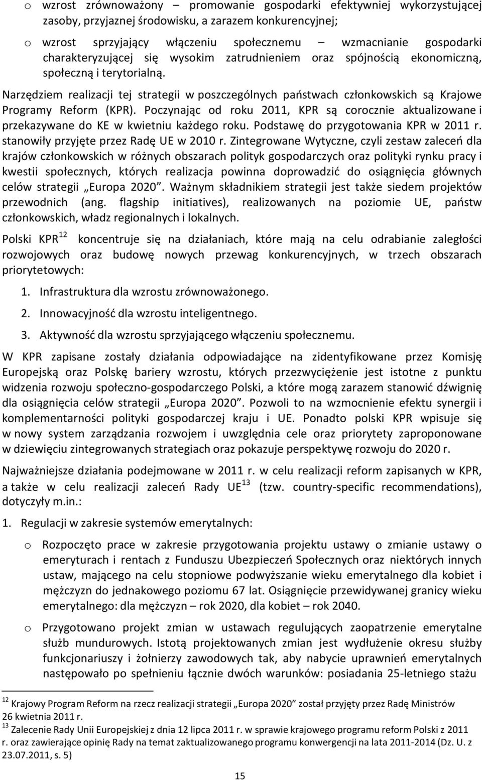 Narzędziem realizacji tej strategii w poszczególnych państwach członkowskich są Krajowe Programy Reform (KPR).