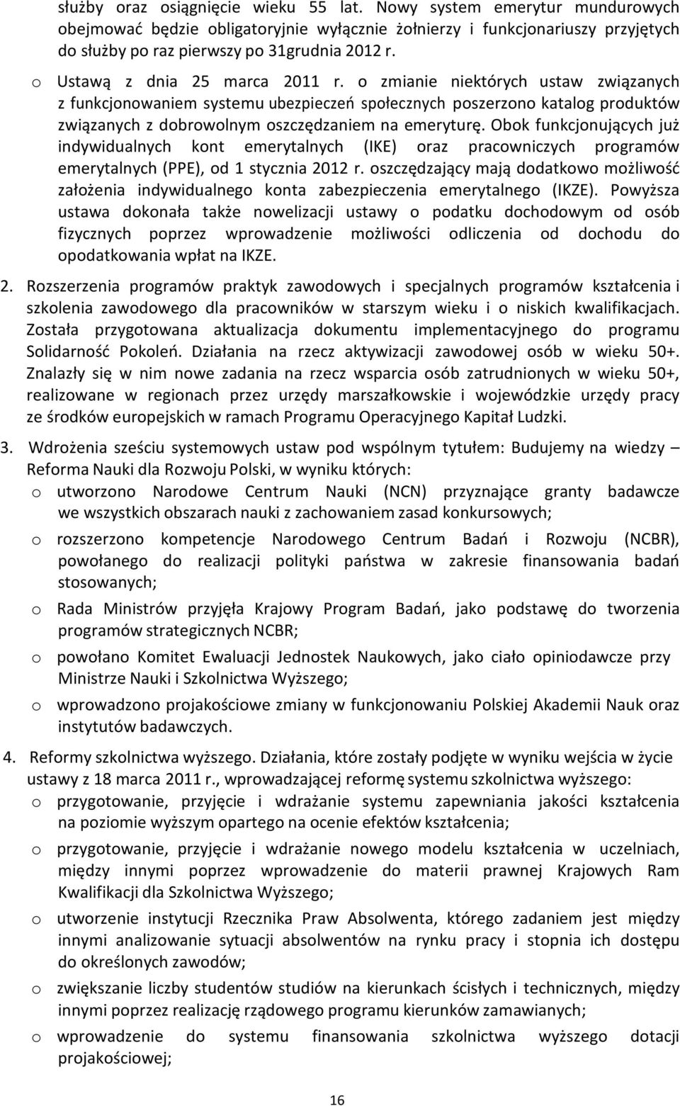 o zmianie niektórych ustaw związanych z funkcjonowaniem systemu ubezpieczeń społecznych poszerzono katalog produktów związanych z dobrowolnym oszczędzaniem na emeryturę.