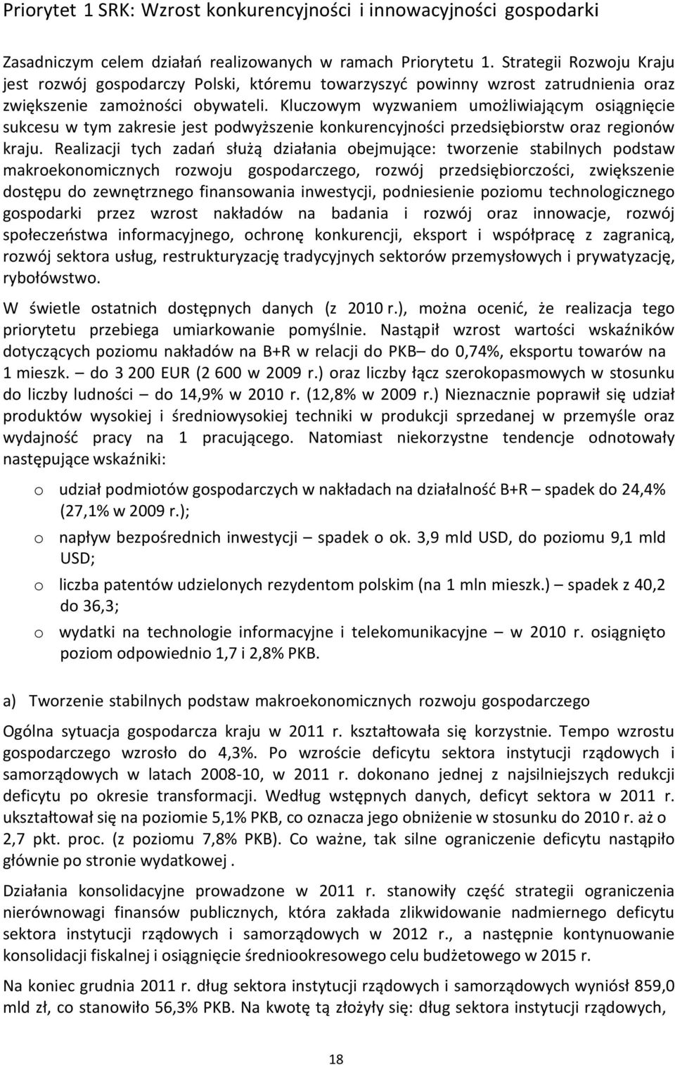 Kluczowym wyzwaniem umożliwiającym osiągnięcie sukcesu w tym zakresie jest podwyższenie konkurencyjności przedsiębiorstw oraz regionów kraju.