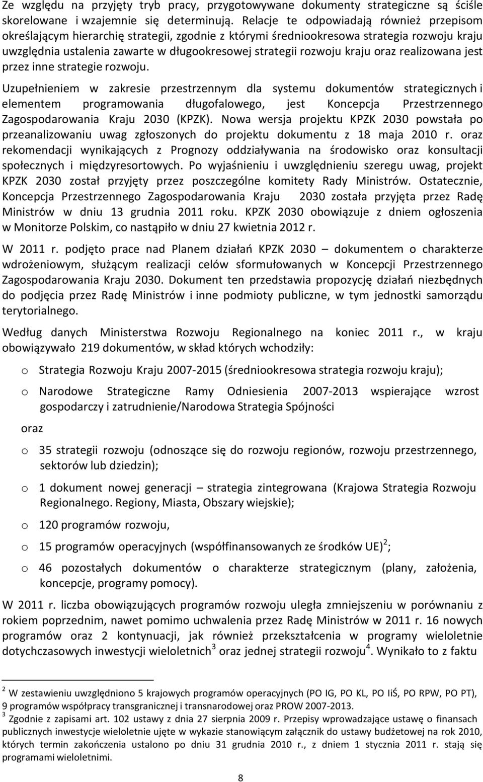 kraju oraz realizowana jest przez inne strategie rozwoju.