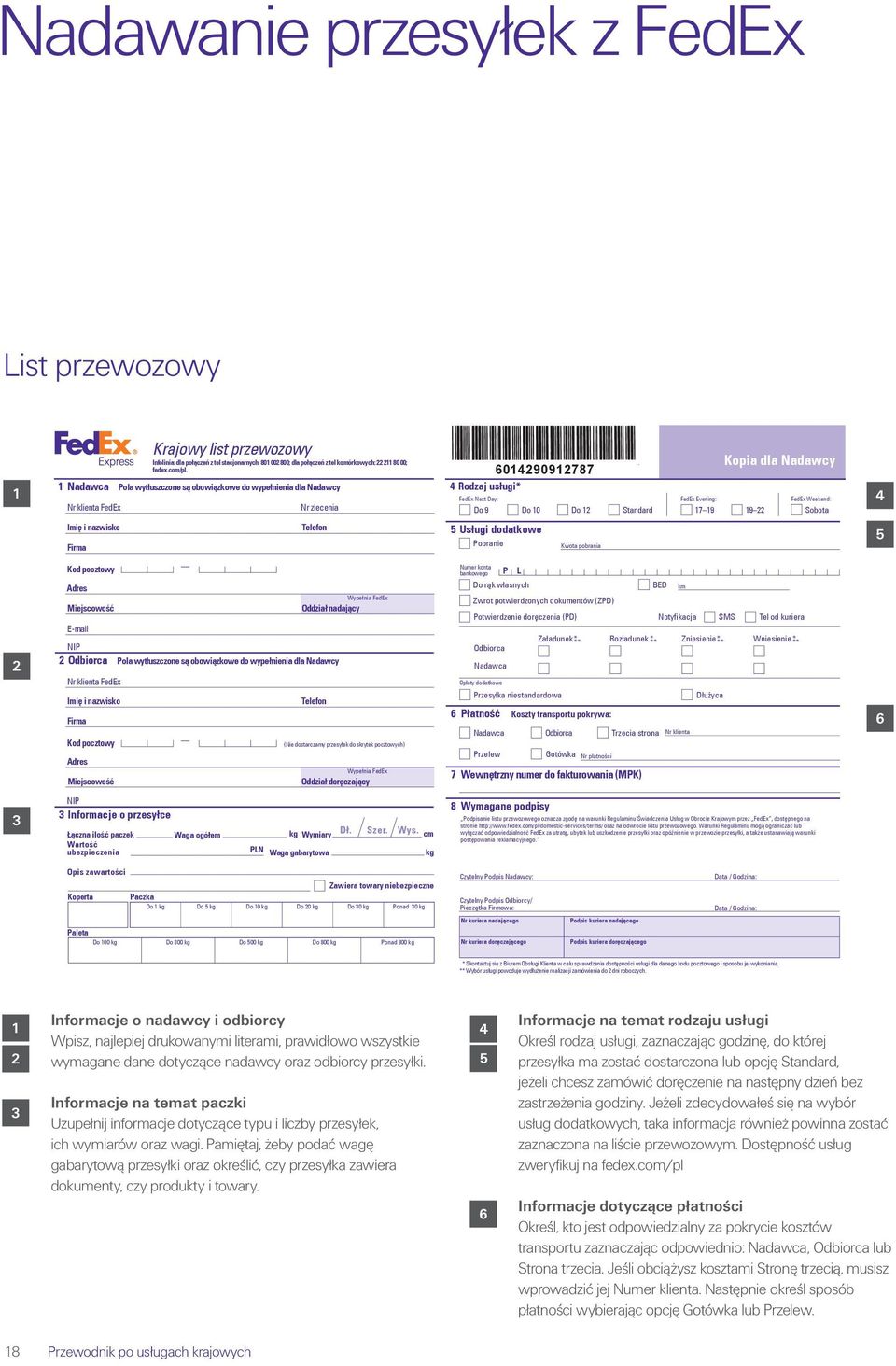 Nr zlecenia 9999999999999 6014290912787 4 Rodzaj usługi* Kopia dla Nadawcy FedEx Next Day: FedEx Evening: FedEx Weekend: Do 9 Do 10 Do 12 Standard 17 19 19 22 Sobota 4 2 3 Imię i nazwisko Firma Kod