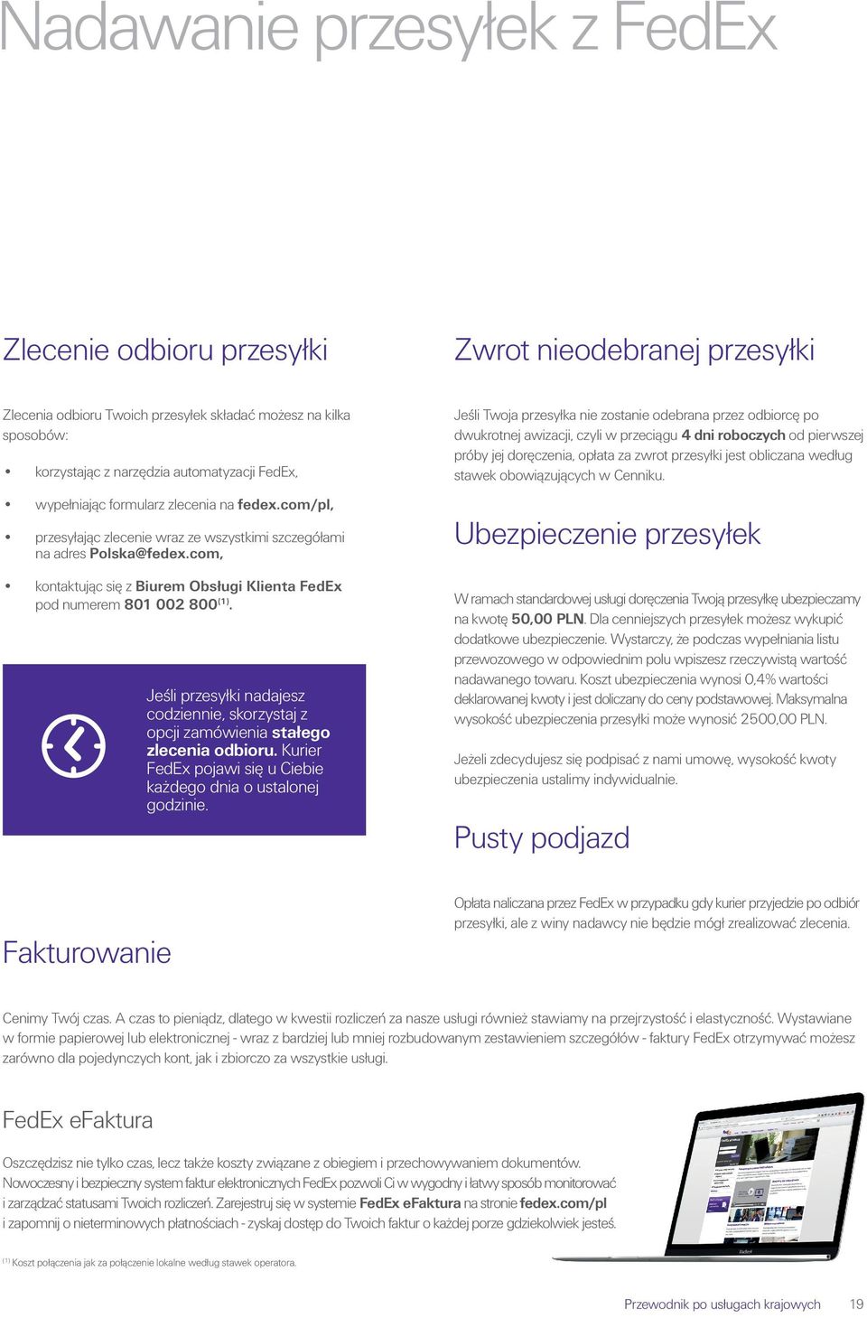 com, kontaktując się z Biurem Obsługi Klienta FedEx pod numerem 801 002 800 (1). Jeśli przesyłki nadajesz codziennie, skorzystaj z opcji zamówienia stałego zlecenia odbioru.