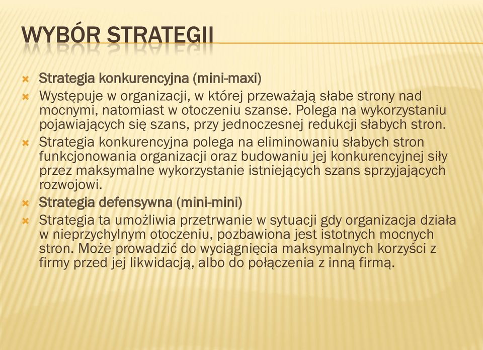 Strategia konkurencyjna polega na eliminowaniu słabych stron funkcjonowania organizacji oraz budowaniu jej konkurencyjnej siły przez maksymalne wykorzystanie istniejących szans