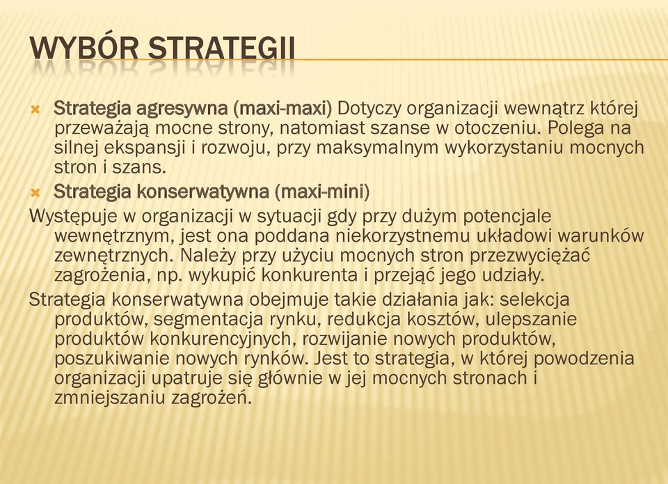 Strategia konserwatywna (maxi-mini) Występuje w organizacji w sytuacji gdy przy dużym potencjale wewnętrznym, jest ona poddana niekorzystnemu układowi warunków zewnętrznych.