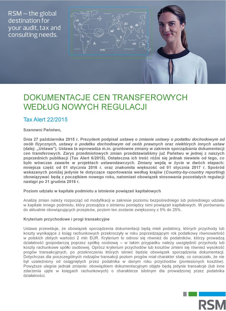 in. gruntowne zmiany w zakresie sporządzania dokumentacji cen transferowych. Zarys przedmiotowych zmian przedstawialiśmy już Państwu w jednej z naszych poprzednich publikacji (Tax Alert 6/2015).