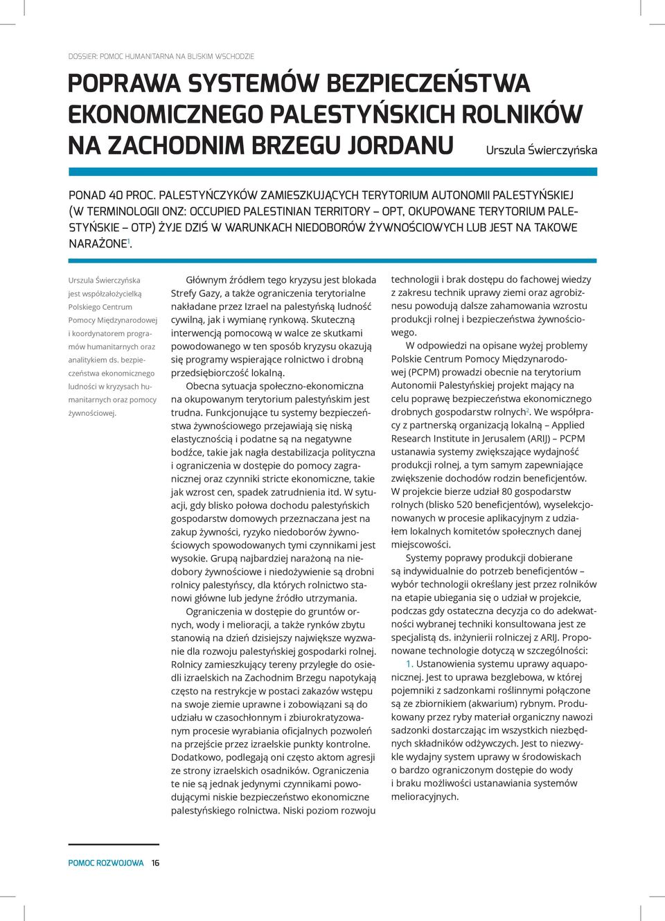 ŻYWNOŚCIOWYCH LUB JEST NA TAKOWE NARAŻONE 1. Urszula Świerczyńska jest współzałożycielką Polskiego Centrum Pomocy Międzynarodowej i koordynatorem programów humanitarnych oraz analitykiem ds.