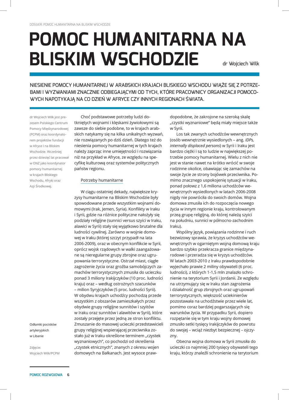 dr Wojciech Wilk jest prezesem Polskiego Centrum Pomocy Międzynarodowej (PCPM) oraz koordynatorem projektów fundacji w Afryce i na Bliskim Wschodzie.