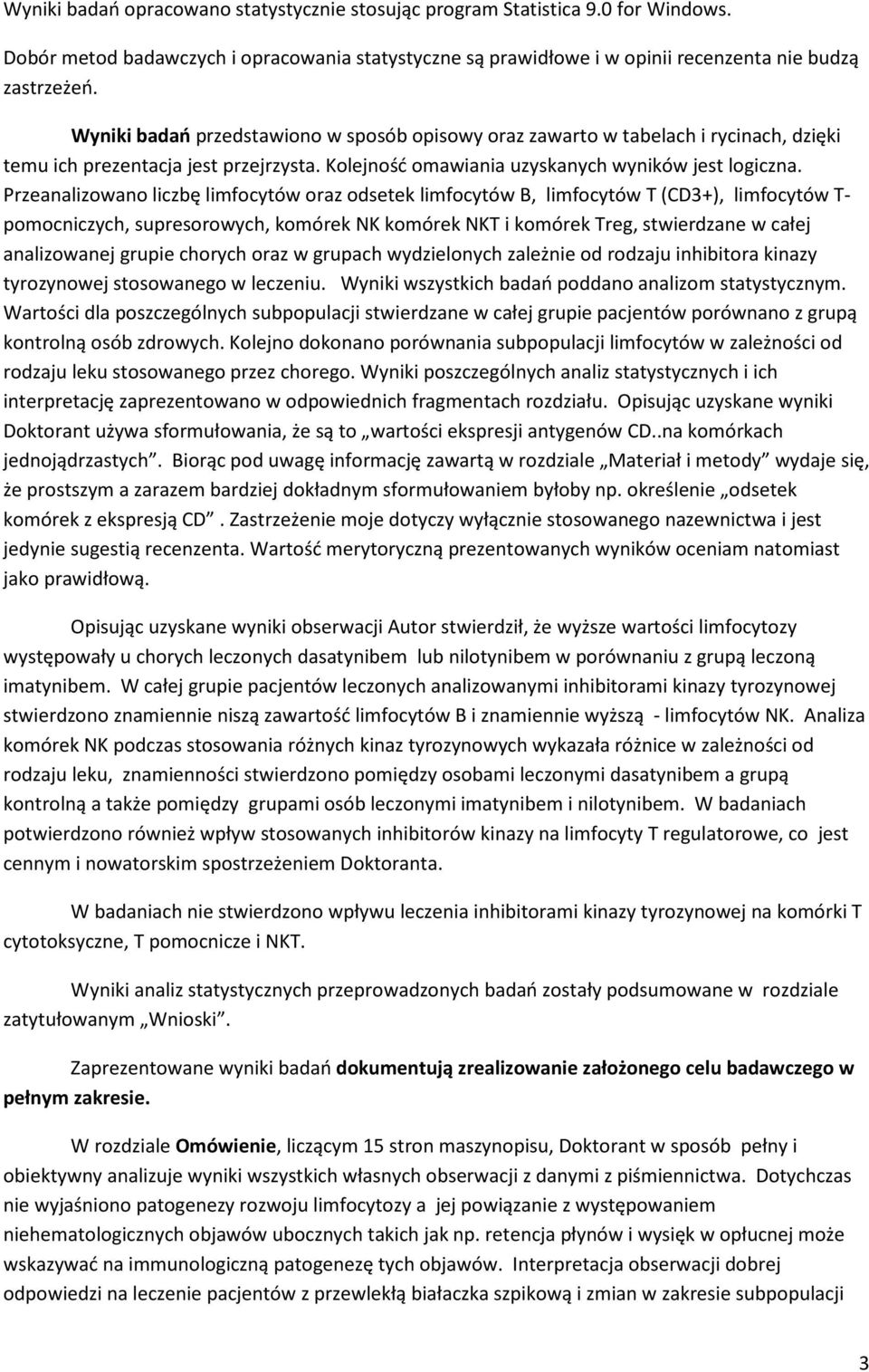 Przeanalizowano liczbę limfocytów oraz odsetek limfocytów B, limfocytów T (CD3+), limfocytów T- pomocniczych, supresorowych, komórek NK komórek NKT i komórek Treg, stwierdzane w całej analizowanej