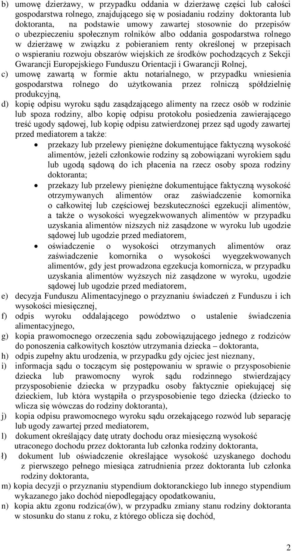 pochodzących z Sekcji Gwarancji Europejskiego Funduszu Orientacji i Gwarancji Rolnej, c) umowę zawartą w formie aktu notarialnego, w przypadku wniesienia gospodarstwa rolnego do użytkowania przez