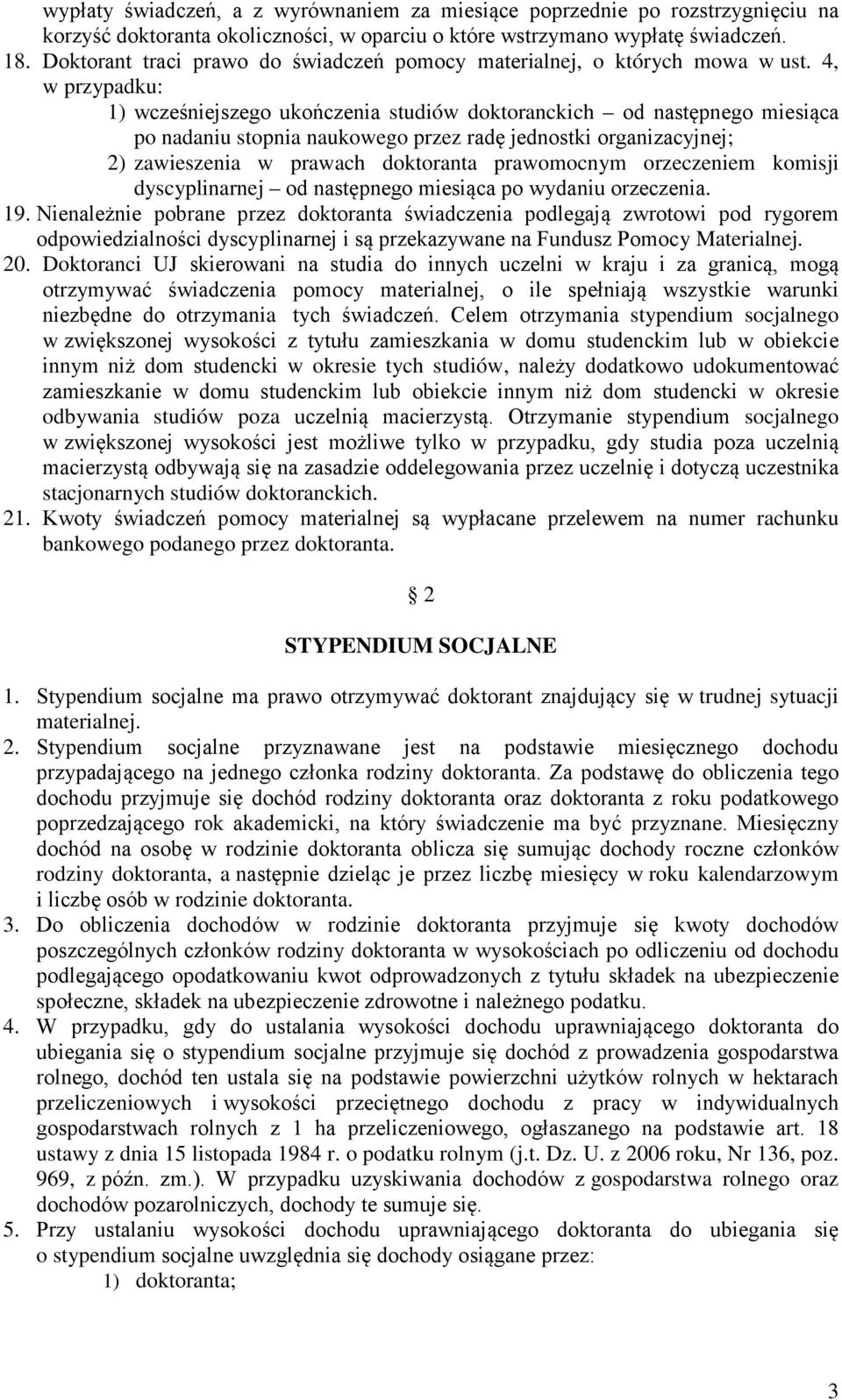 4, w przypadku: 1) wcześniejszego ukończenia studiów doktoranckich od następnego miesiąca po nadaniu stopnia naukowego przez radę jednostki organizacyjnej; 2) zawieszenia w prawach doktoranta