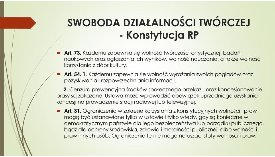 Każdemu zapewnia się wolność wyrażania swoich poglądów oraz pozyskiwania i rozpowszechniania informacji. 2. Cenzura prewencyjna środków społecznego przekazu oraz koncesjonowanie prasy są zakazane.