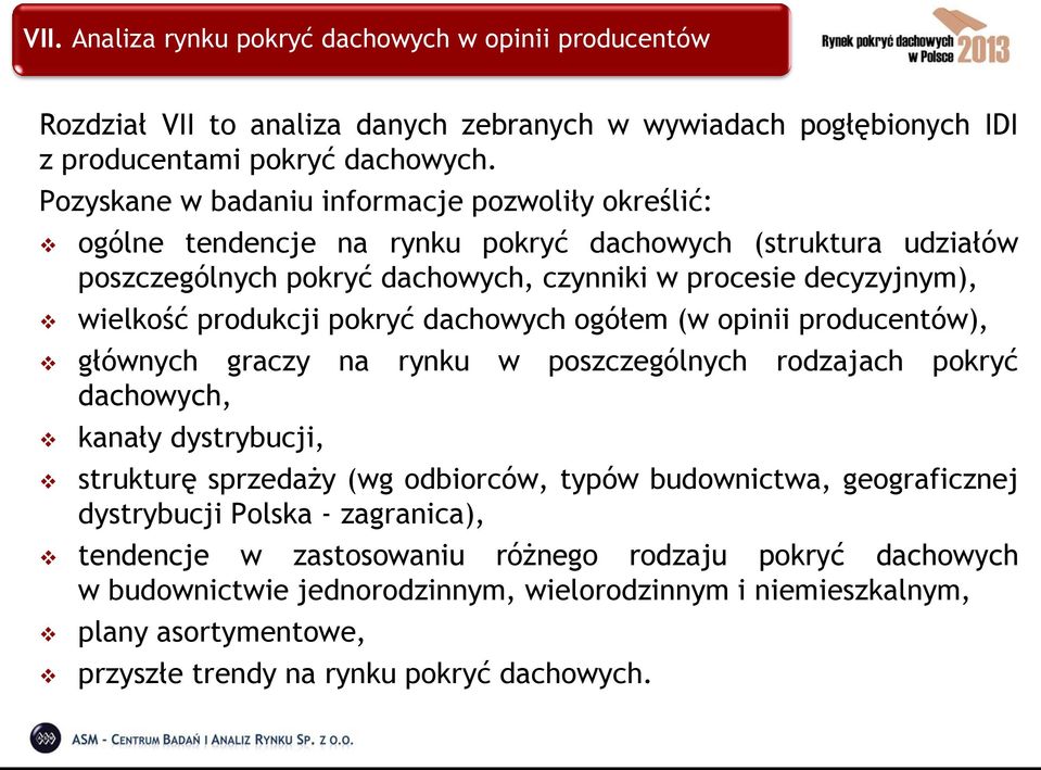 produkcji pokryć dachowych ogółem (w opinii producentów), głównych graczy na rynku w poszczególnych rodzajach pokryć dachowych, kanały dystrybucji, strukturę sprzedaży (wg odbiorców, typów