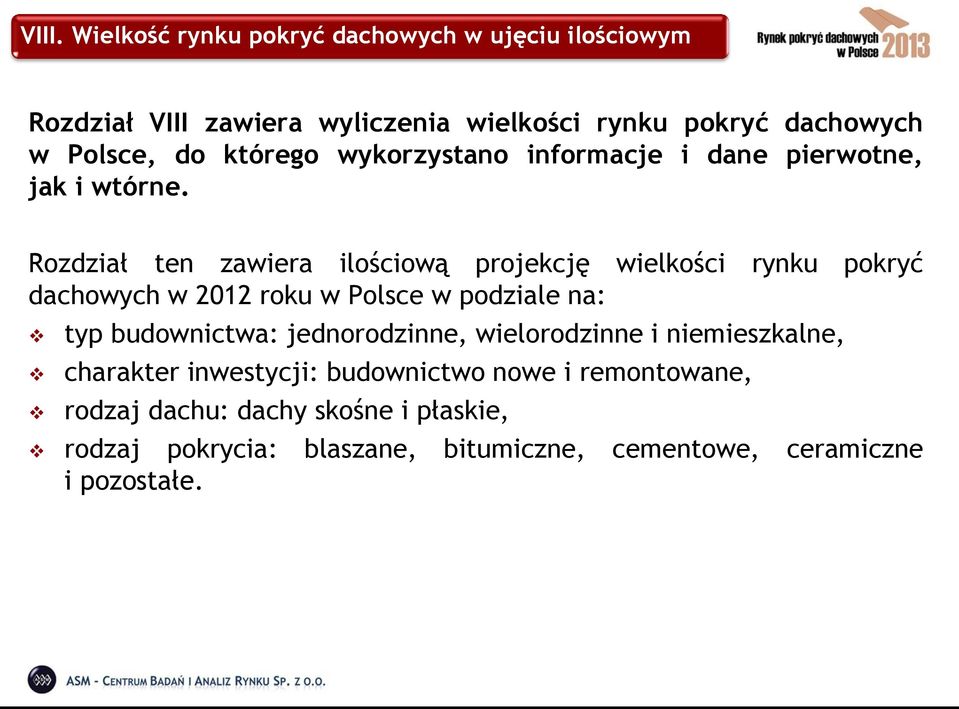 Rozdział ten zawiera ilościową projekcję wielkości rynku pokryć dachowych w 2012 roku w Polsce w podziale na: typ budownictwa: