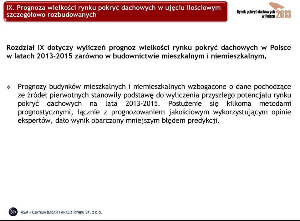 Prognozy budynków mieszkalnych i niemieszkalnych wzbogacone o dane pochodzące ze źródeł pierwotnych stanowiły podstawę do wyliczenia przyszłego