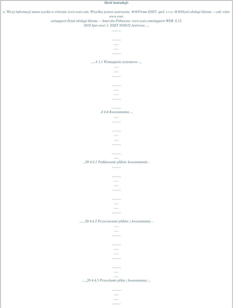 8.12. 2010 Spis treci 1. ESET NOD32 Antivirus... 4 1.1 Wymagania systemowe....4 4.4 Kwarantanna.....20 4.4.1 Poddawanie plików kwarantannie.