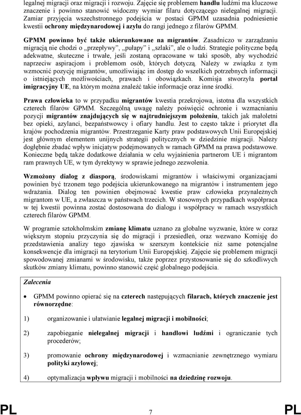 GPMM powinno być także ukierunkowane na migrantów. Zasadniczo w zarządzaniu migracją nie chodzi o przepływy, pułapy i szlaki, ale o ludzi.