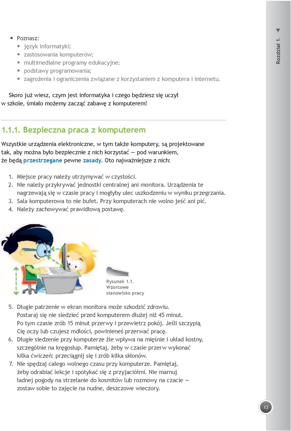 1.1. Bezpieczna praca z komputerem Wszystkie urządzenia elektroniczne, w tym także komputery, są projektowane tak, aby można było bezpiecznie z nich korzystać pod warunkiem, że będą przestrzegane