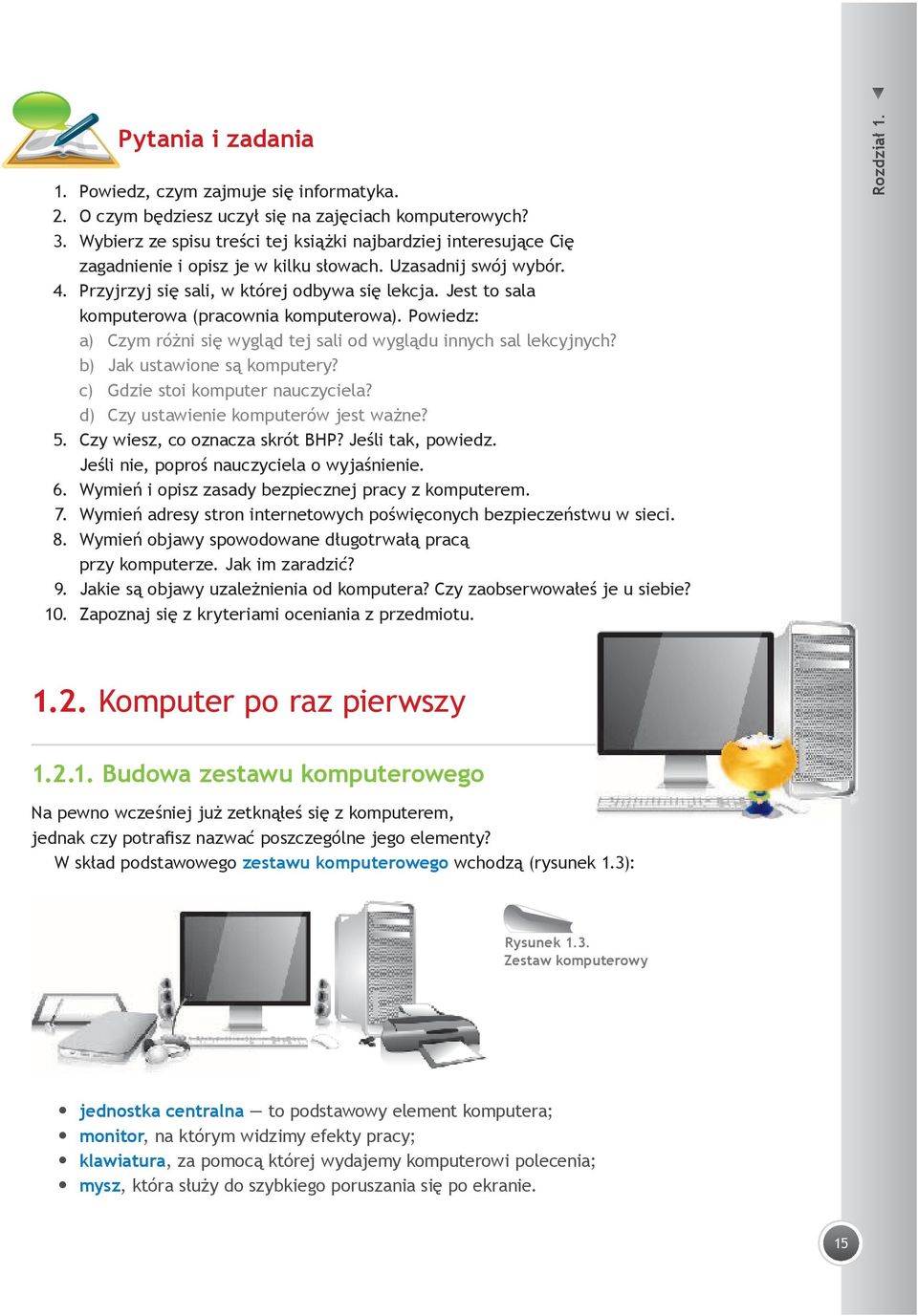 Jest to sala komputerowa (pracownia komputerowa). Powiedz: a) Czym różni się wygląd tej sali od wyglądu innych sal lekcyjnych? b) Jak ustawione są komputery? c) Gdzie stoi komputer nauczyciela?