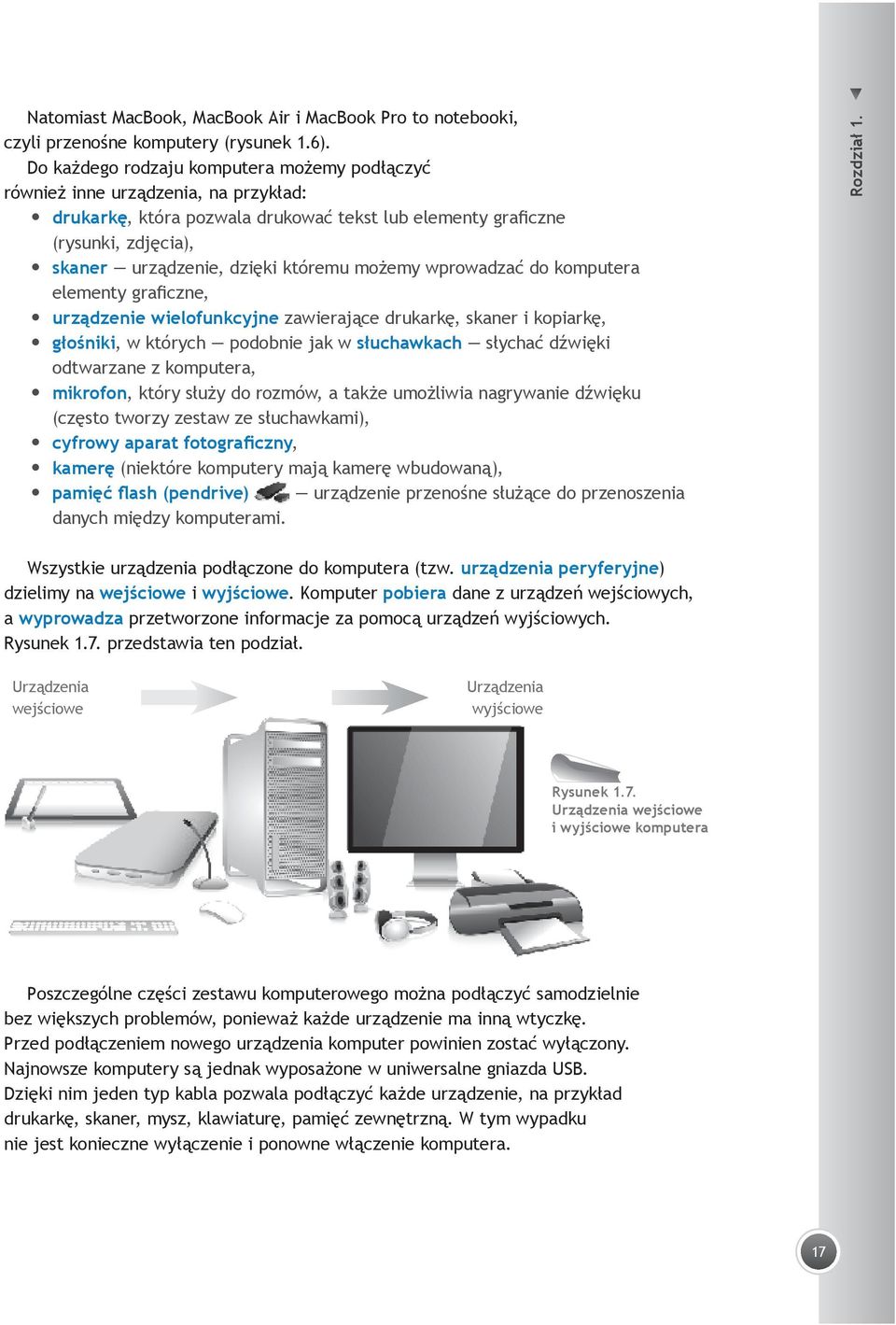 możemy wprowadzać do komputera elementy graficzne, urządzenie wielofunkcyjne zawierające drukarkę, skaner i kopiarkę, głośniki, w których podobnie jak w słuchawkach słychać dźwięki odtwarzane z