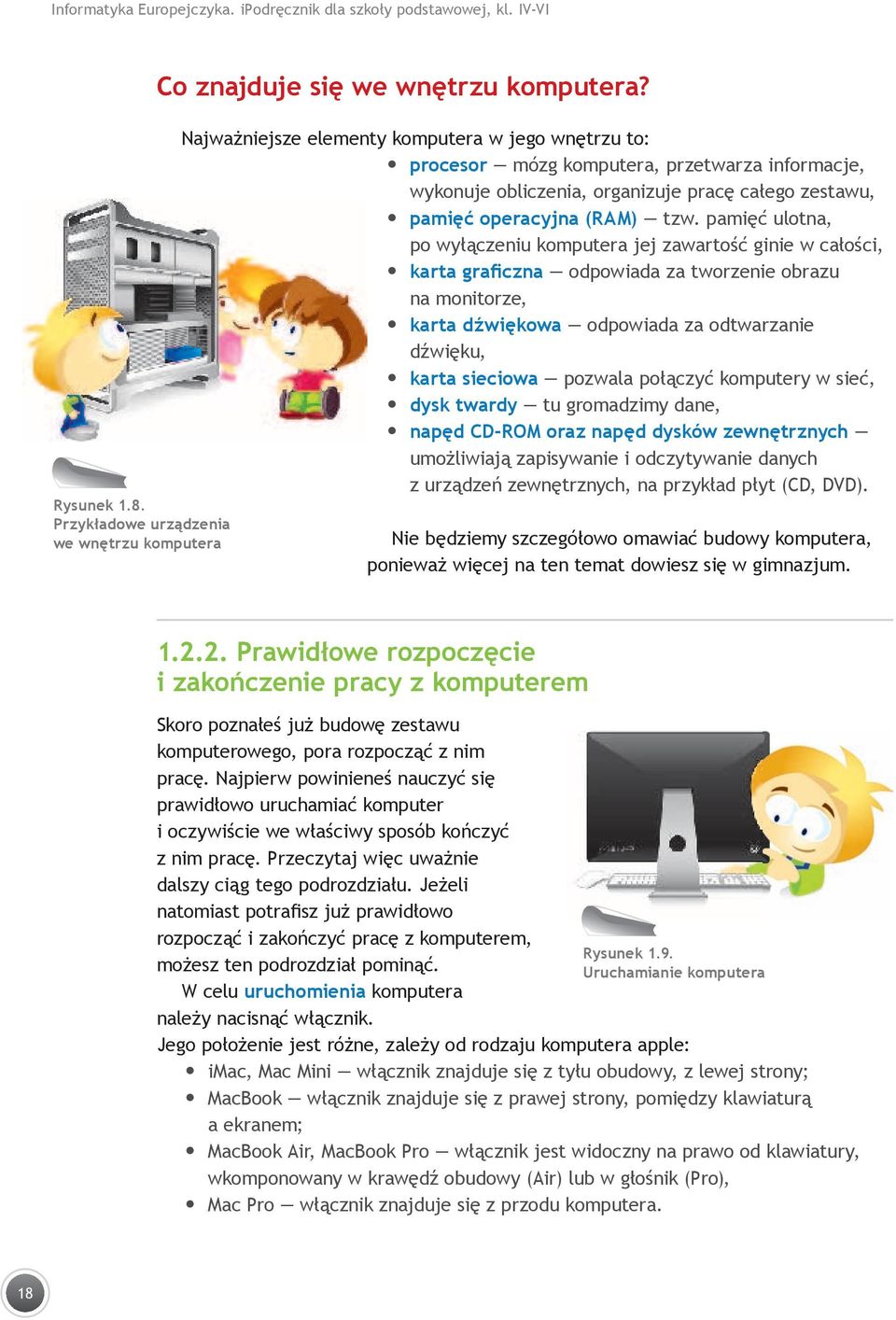 pamięć ulotna, po wyłączeniu komputera jej zawartość ginie w całości, karta graficzna odpowiada za tworzenie obrazu na monitorze, karta dźwiękowa odpowiada za odtwarzanie dźwięku, karta sieciowa