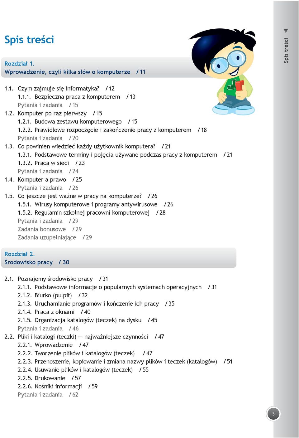 3.2. Praca w sieci / 23 Pytania i zadania / 24 1.4. Komputer a prawo / 25 Pytania i zadania / 26 1.5. Co jeszcze jest ważne w pracy na komputerze? / 26 1.5.1. Wirusy komputerowe i programy antywirusowe / 26 1.