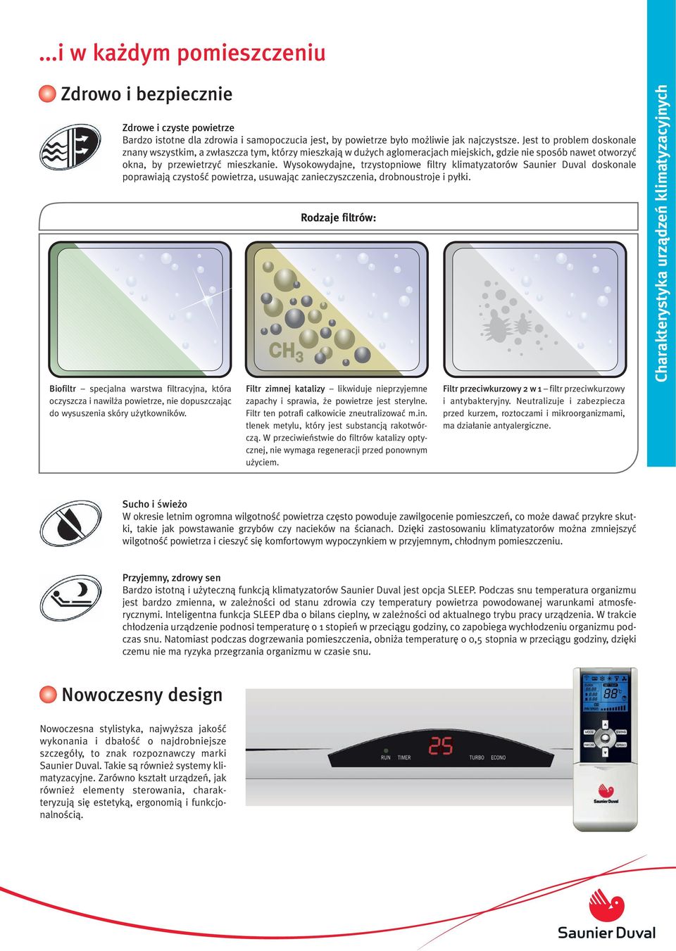 Wysokowydajne, trzystopniowe filtry klimatyzatorów Saunier Duval doskonale poprawiajà czystoêç powietrza, usuwajàc zanieczyszczenia, drobnoustroje i py ki.