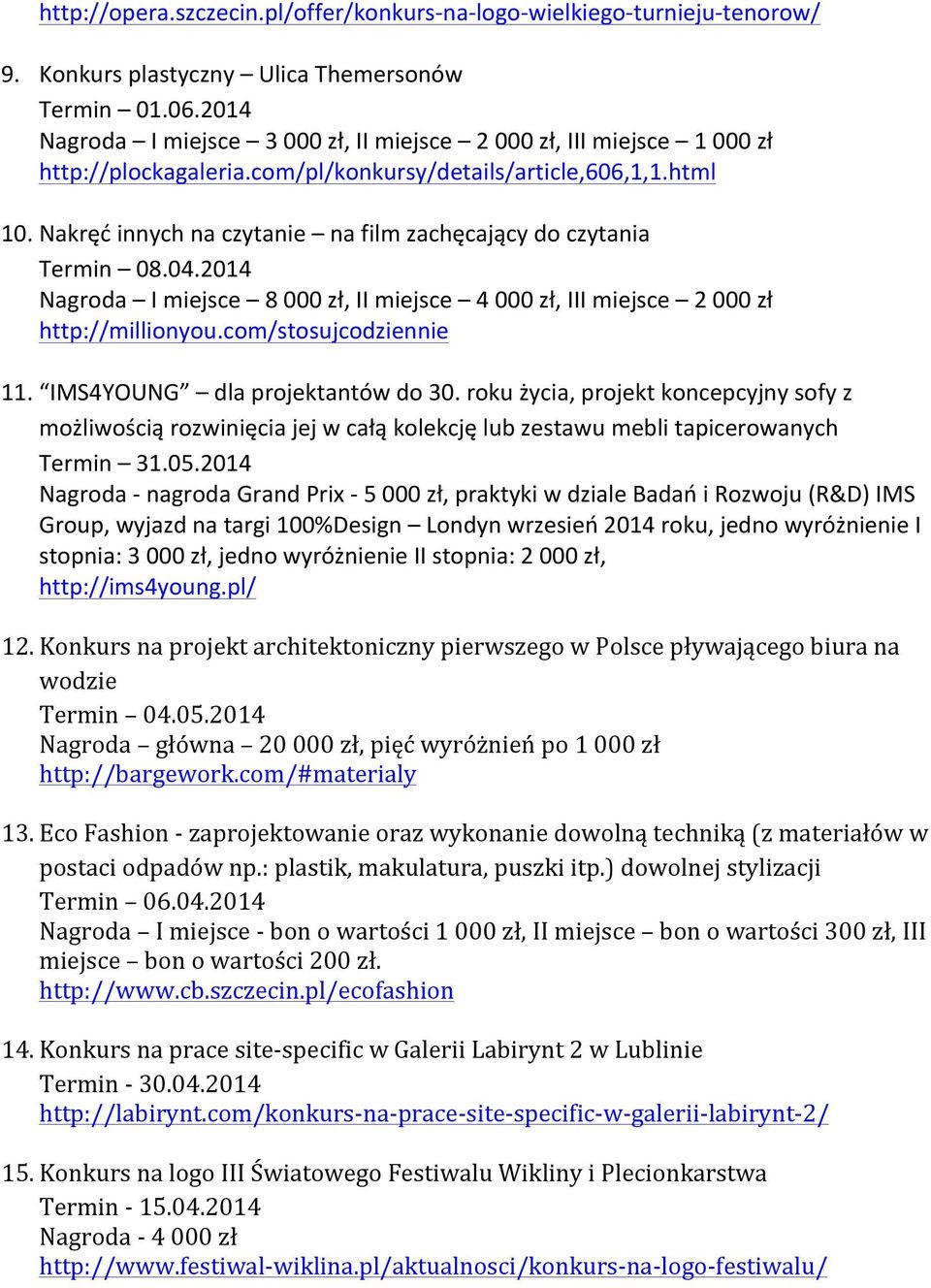 Nakręć innych na czytanie na film zachęcający do czytania Termin 08.04.2014 Nagroda I miejsce 8 000 zł, II miejsce 4 000 zł, III miejsce 2 000 zł http://millionyou.com/stosujcodziennie 11.