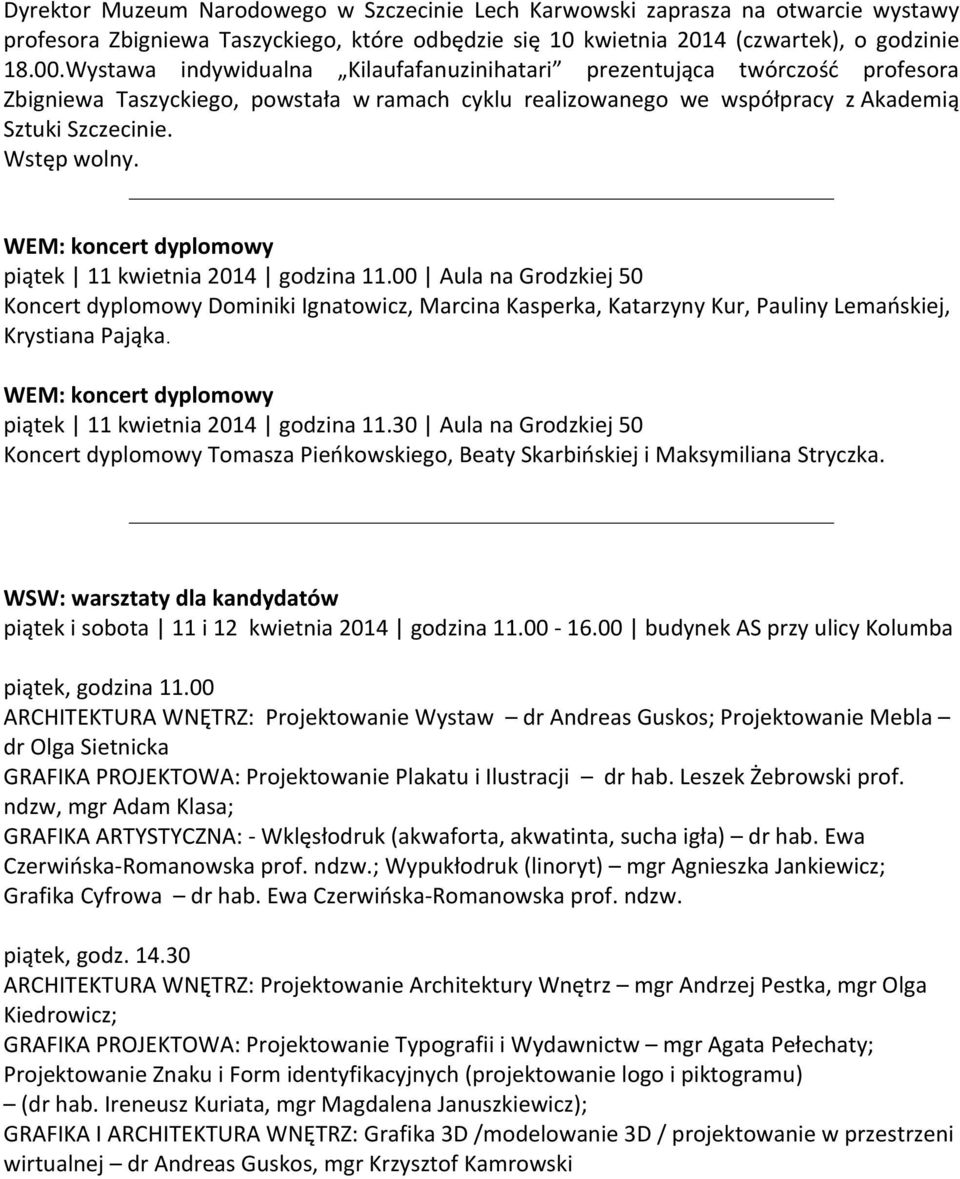 WEM: koncert dyplomowy piątek 11 kwietnia 2014 godzina 11.00 Aula na Grodzkiej 50 Koncert dyplomowy Dominiki Ignatowicz, Marcina Kasperka, Katarzyny Kur, Pauliny Lemańskiej, Krystiana Pająka.