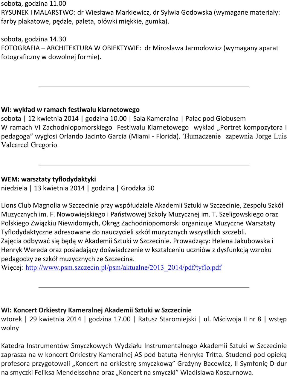 00 Sala Kameralna Pałac pod Globusem W ramach VI Zachodniopomorskiego Festiwalu Klarnetowego wykład Portret kompozytora i pedagoga wygłosi Orlando Jacinto Garcia (Miami - Florida).