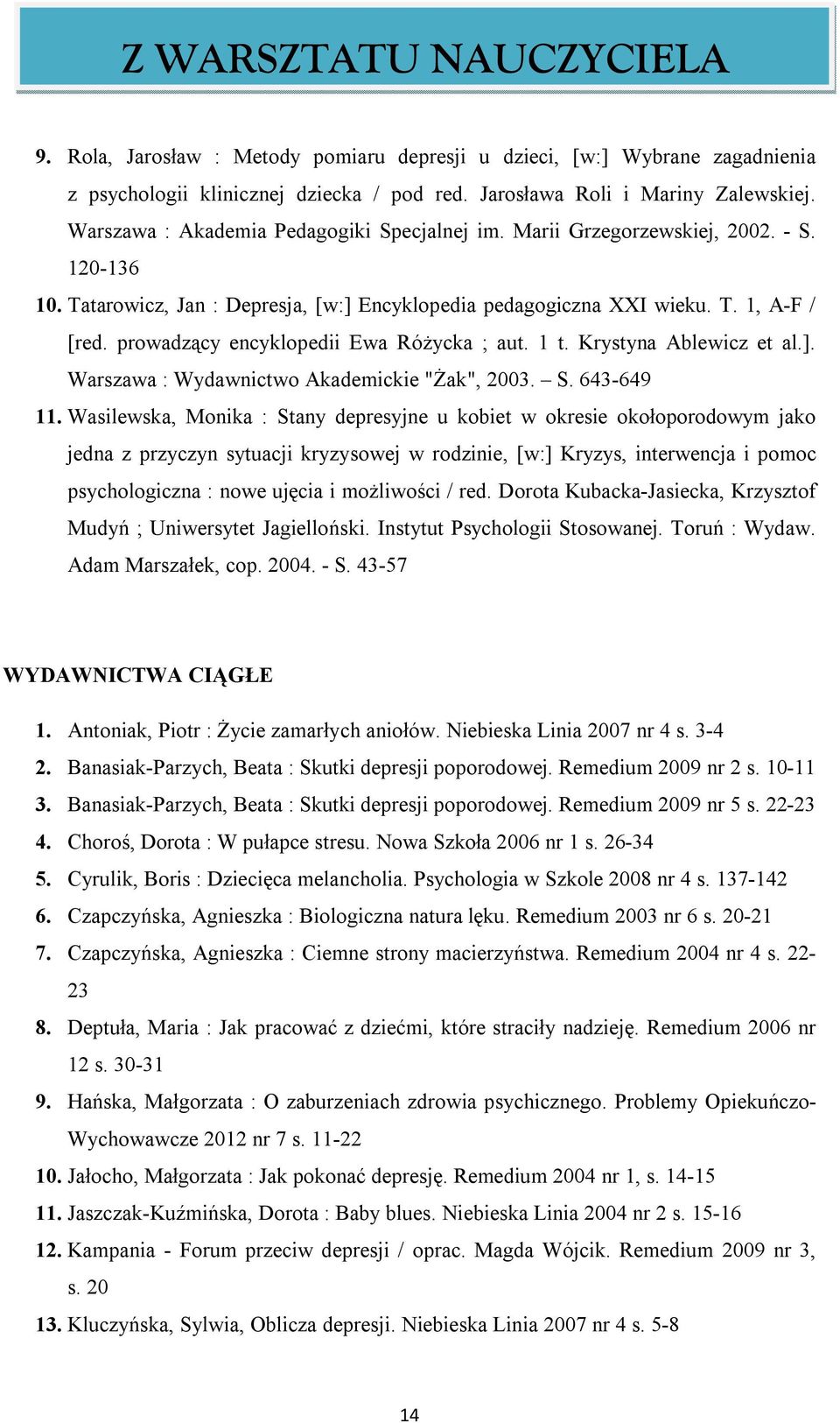 prowadzący encyklopedii Ewa Różycka ; aut. 1 t. Krystyna Ablewicz et al.]. Warszawa : Wydawnictwo Akademickie "Żak", 2003. S. 643-649 11.