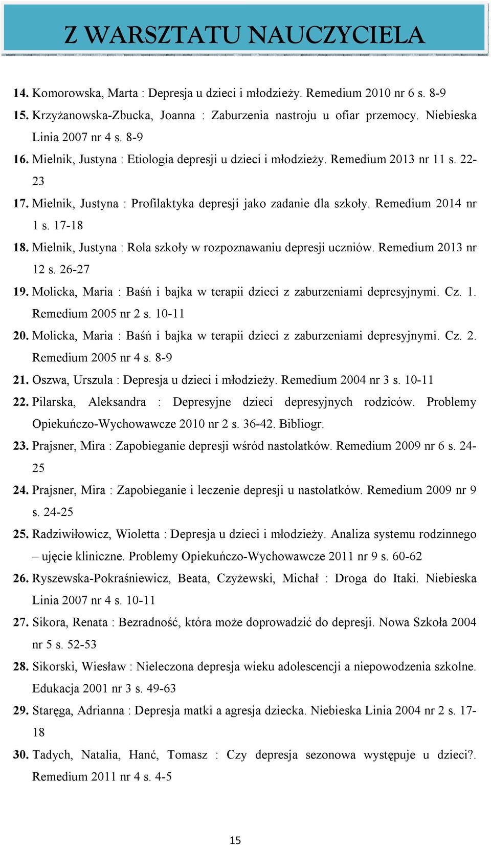 Remedium 2014 nr 1 s. 17-18 18. Mielnik, Justyna : Rola szkoły w rozpoznawaniu depresji uczniów. Remedium 2013 nr 12 s. 26-27 19.