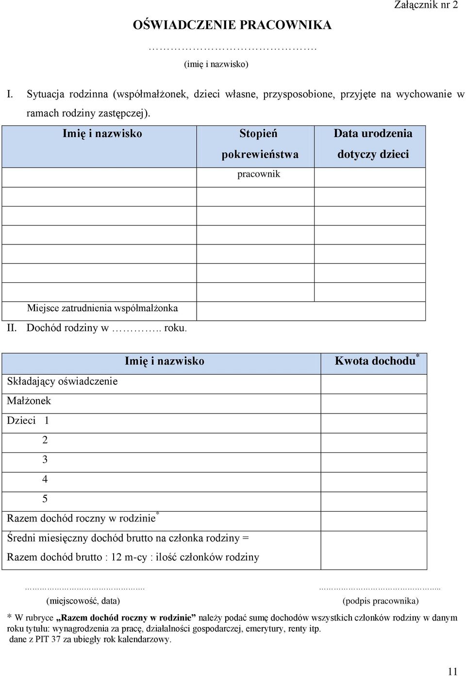 Imię i nazwisko Kwota dochodu * Składający oświadczenie Małżonek Dzieci 1 2 3 4 5 Razem dochód roczny w rodzinie * Średni miesięczny dochód brutto na członka rodziny = Razem dochód brutto : 12 m-cy :