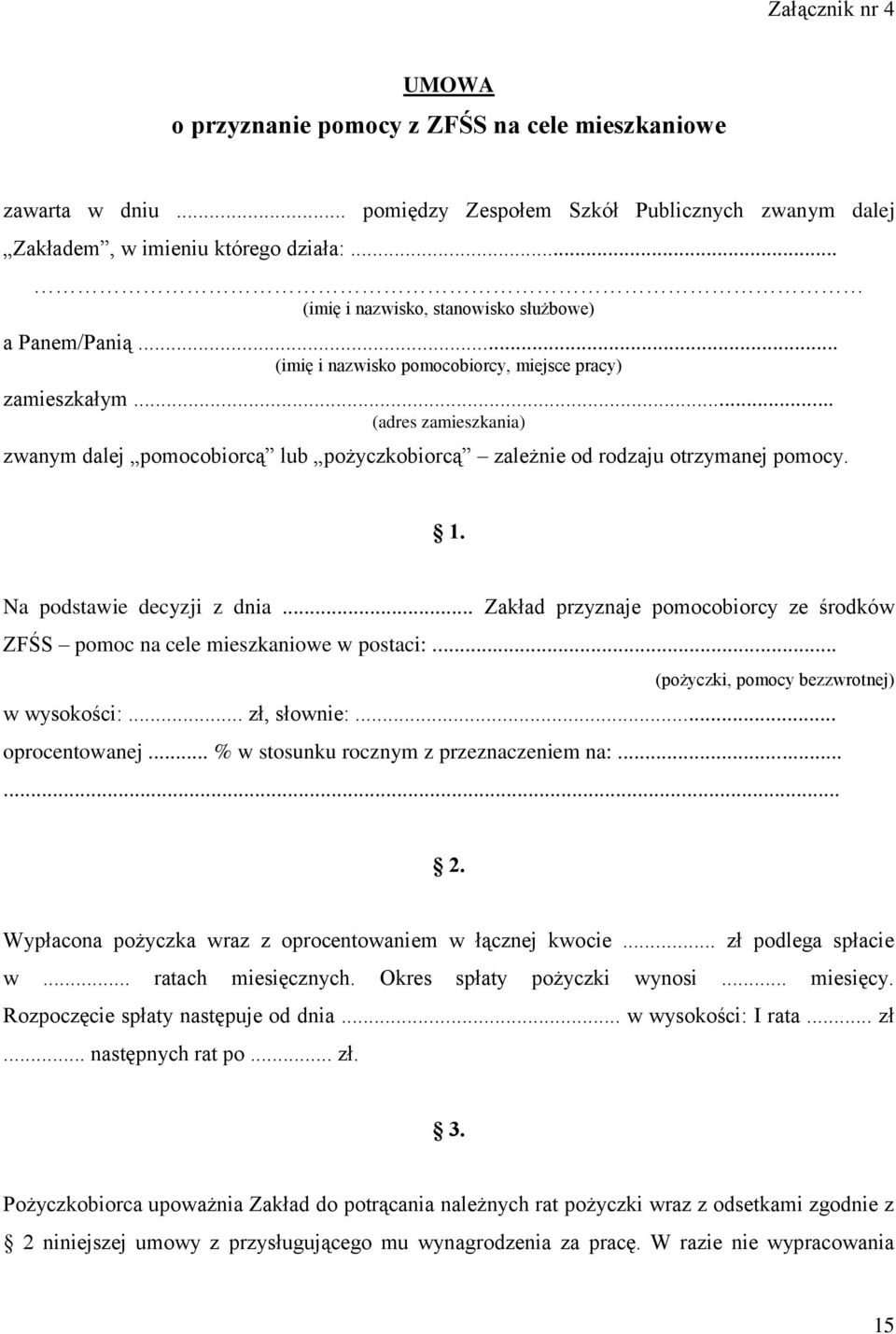 .. (adres zamieszkania) zwanym dalej pomocobiorcą lub pożyczkobiorcą zależnie od rodzaju otrzymanej pomocy. 1. Na podstawie decyzji z dnia.