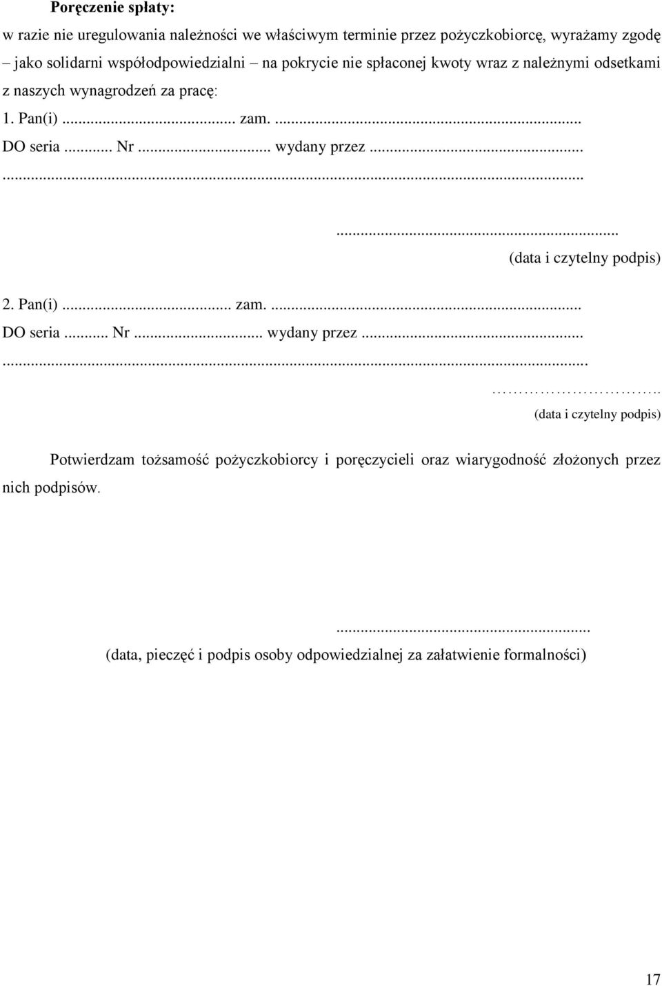 .. wydany przez......... (data i czytelny podpis) 2. Pan(i)... zam.... DO seria... Nr... wydany przez........ (data i czytelny podpis) Potwierdzam tożsamość pożyczkobiorcy i poręczycieli oraz wiarygodność złożonych przez nich podpisów.