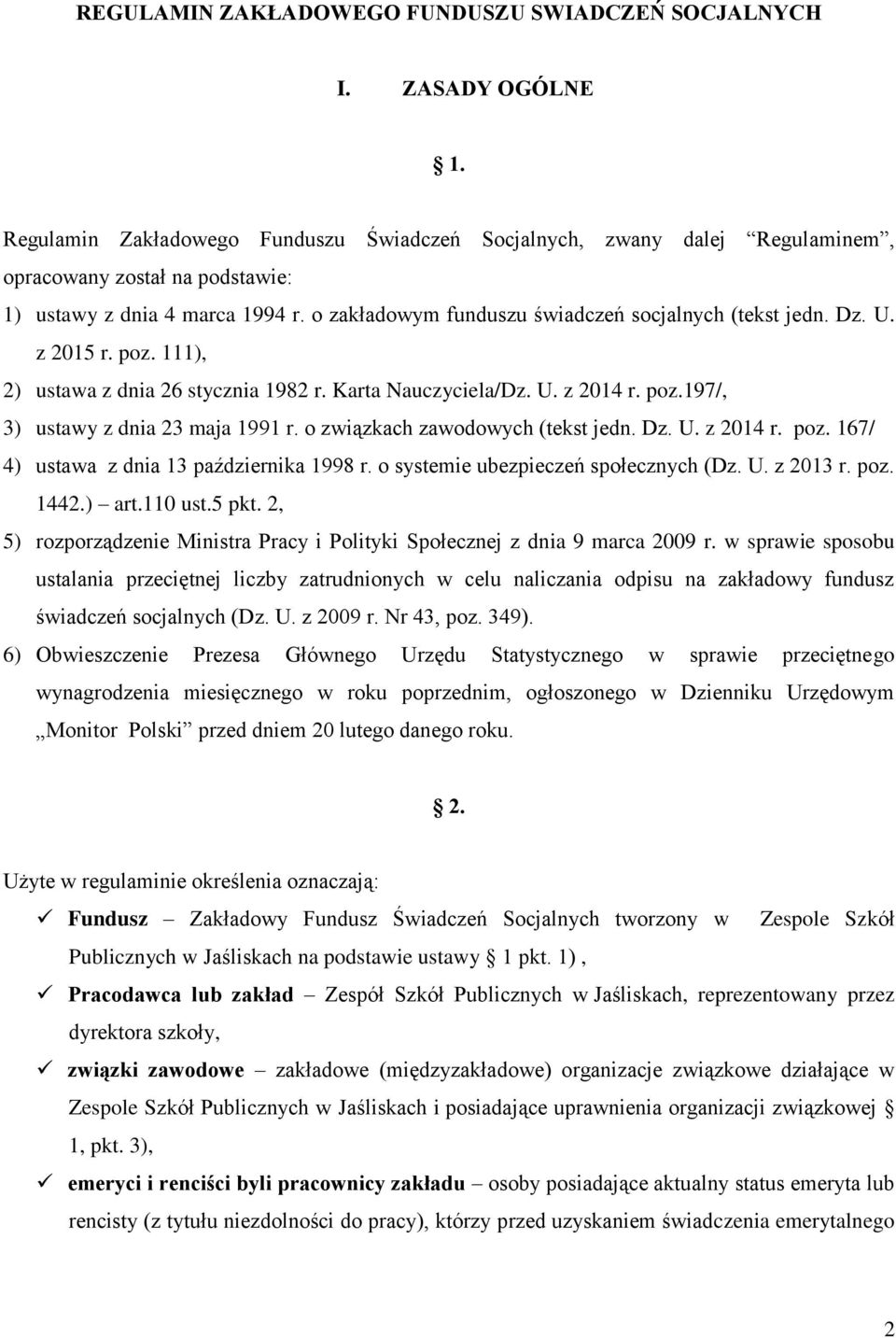 Dz. U. z 2015 r. poz. 111), 2) ustawa z dnia 26 stycznia 1982 r. Karta Nauczyciela/Dz. U. z 2014 r. poz.197/, 3) ustawy z dnia 23 maja 1991 r. o związkach zawodowych (tekst jedn. Dz. U. z 2014 r. poz. 167/ 4) ustawa z dnia 13 października 1998 r.