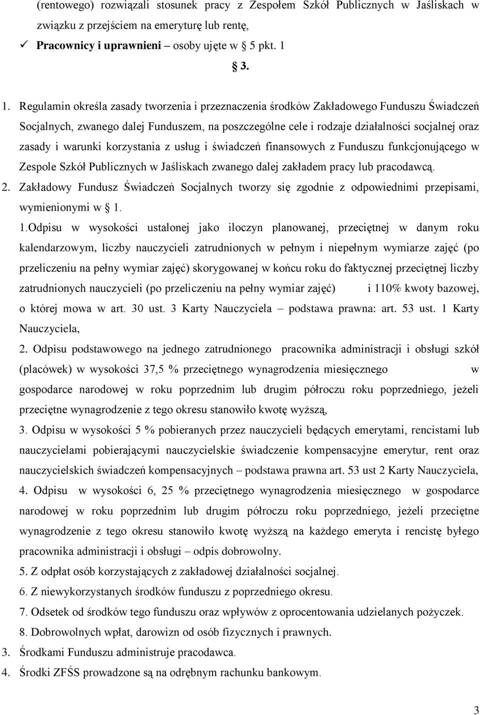 i warunki korzystania z usług i świadczeń finansowych z Funduszu funkcjonującego w Zespole Szkół Publicznych w Jaśliskach zwanego dalej zakładem pracy lub pracodawcą. 2.