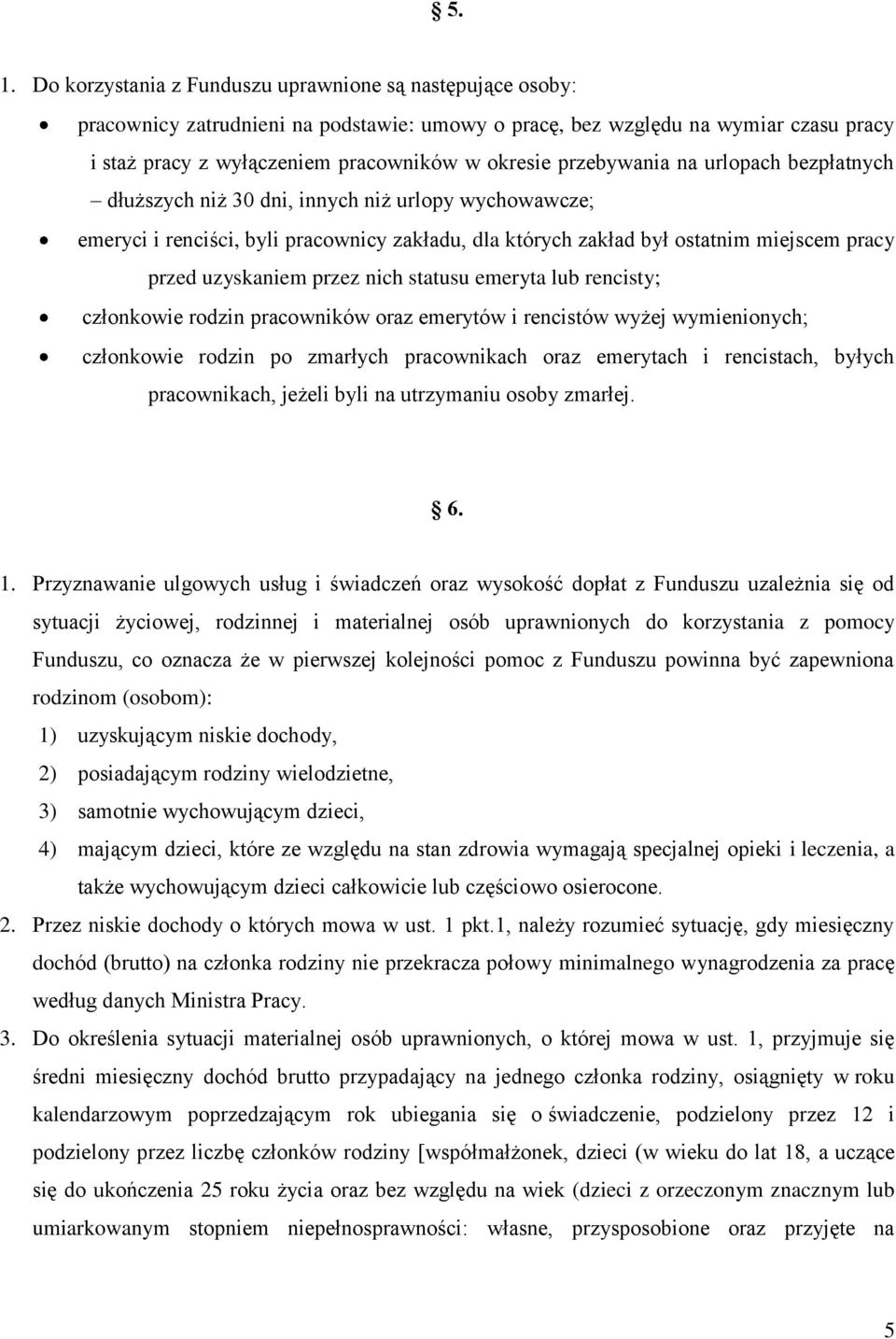 przez nich statusu emeryta lub rencisty; członkowie rodzin pracowników oraz emerytów i rencistów wyżej wymienionych; członkowie rodzin po zmarłych pracownikach oraz emerytach i rencistach, byłych