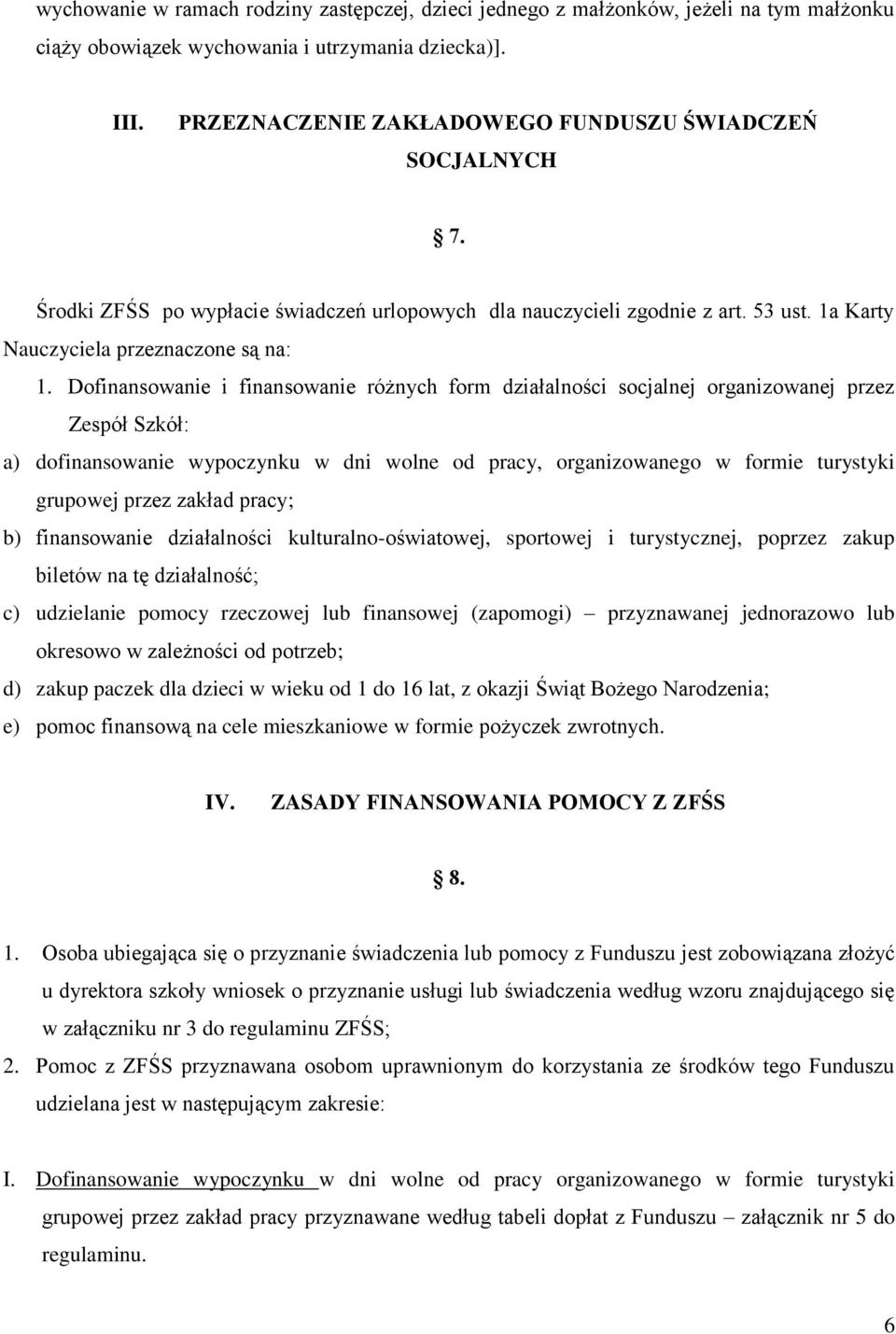 Dofinansowanie i finansowanie różnych form działalności socjalnej organizowanej przez Zespół Szkół: a) dofinansowanie wypoczynku w dni wolne od pracy, organizowanego w formie turystyki grupowej przez