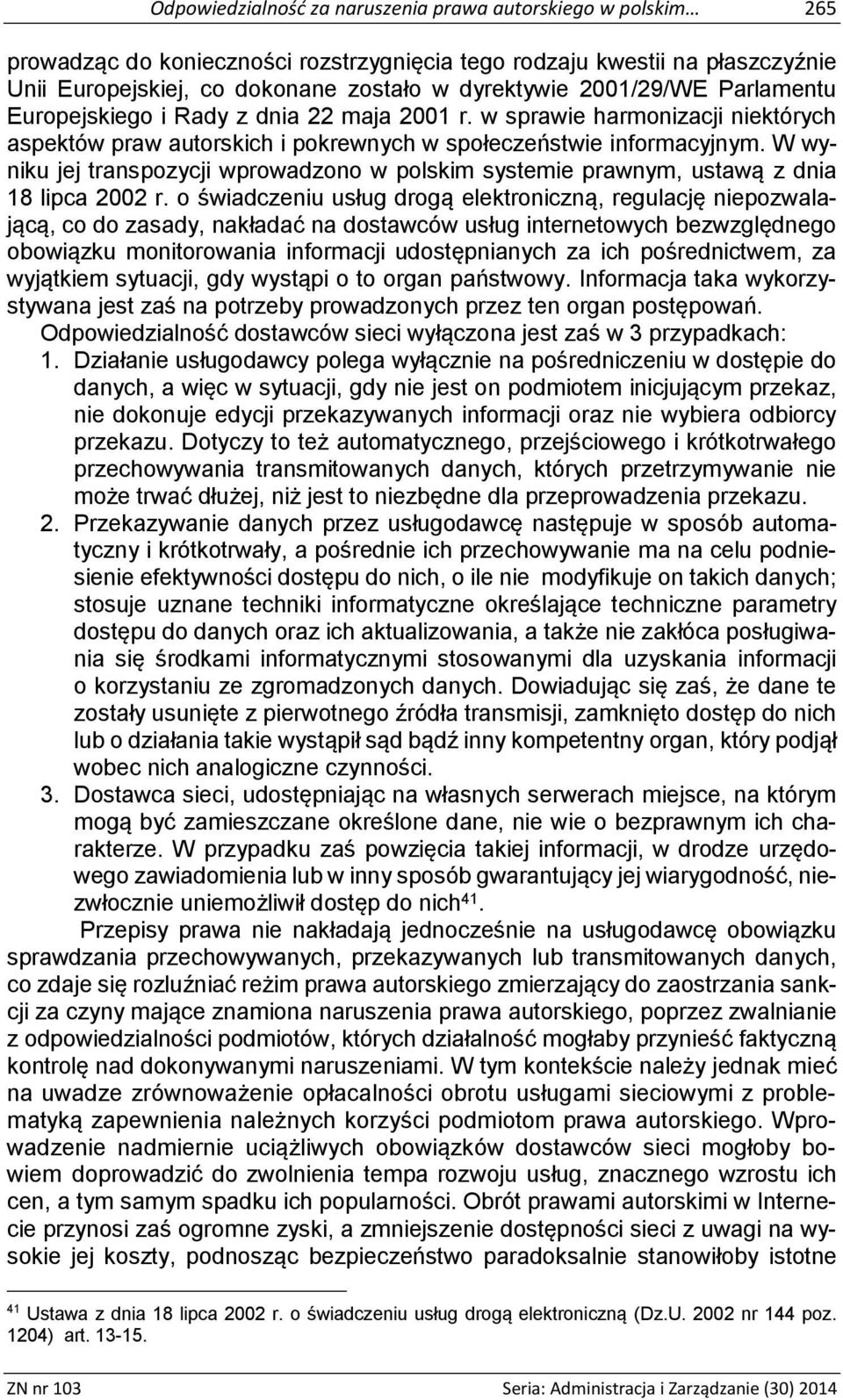 W wyniku jej transpozycji wprowadzono w polskim systemie prawnym, ustawą z dnia 18 lipca 2002 r.