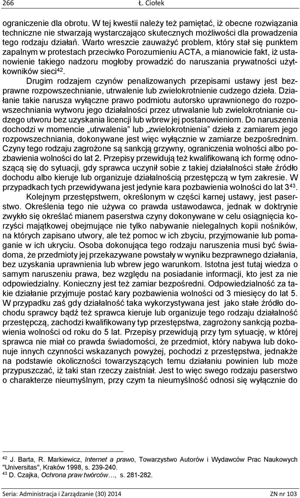 prywatności użytkowników sieci 42. Drugim rodzajem czynów penalizowanych przepisami ustawy jest bezprawne rozpowszechnianie, utrwalenie lub zwielokrotnienie cudzego dzieła.